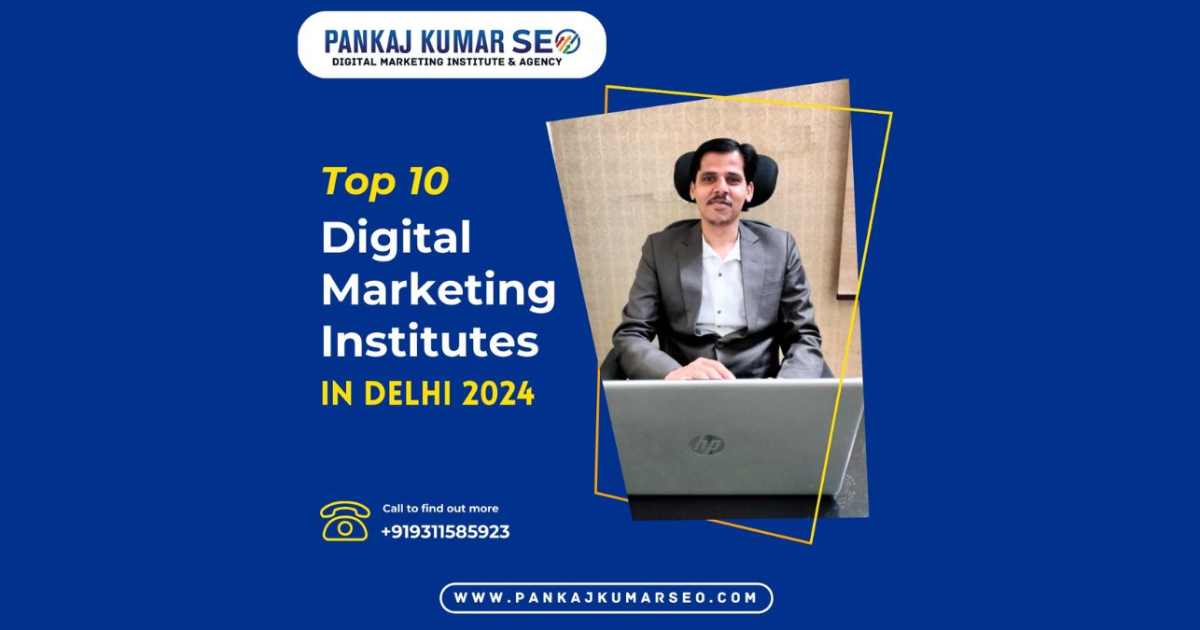 Top 10 Digital Marketing Institutes in Delhi in 2024– Pankaj Kumar SEO